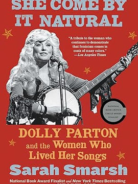 She Come By It Natural: Dolly Parton and the Women Who Lived Her Songs Paperback
