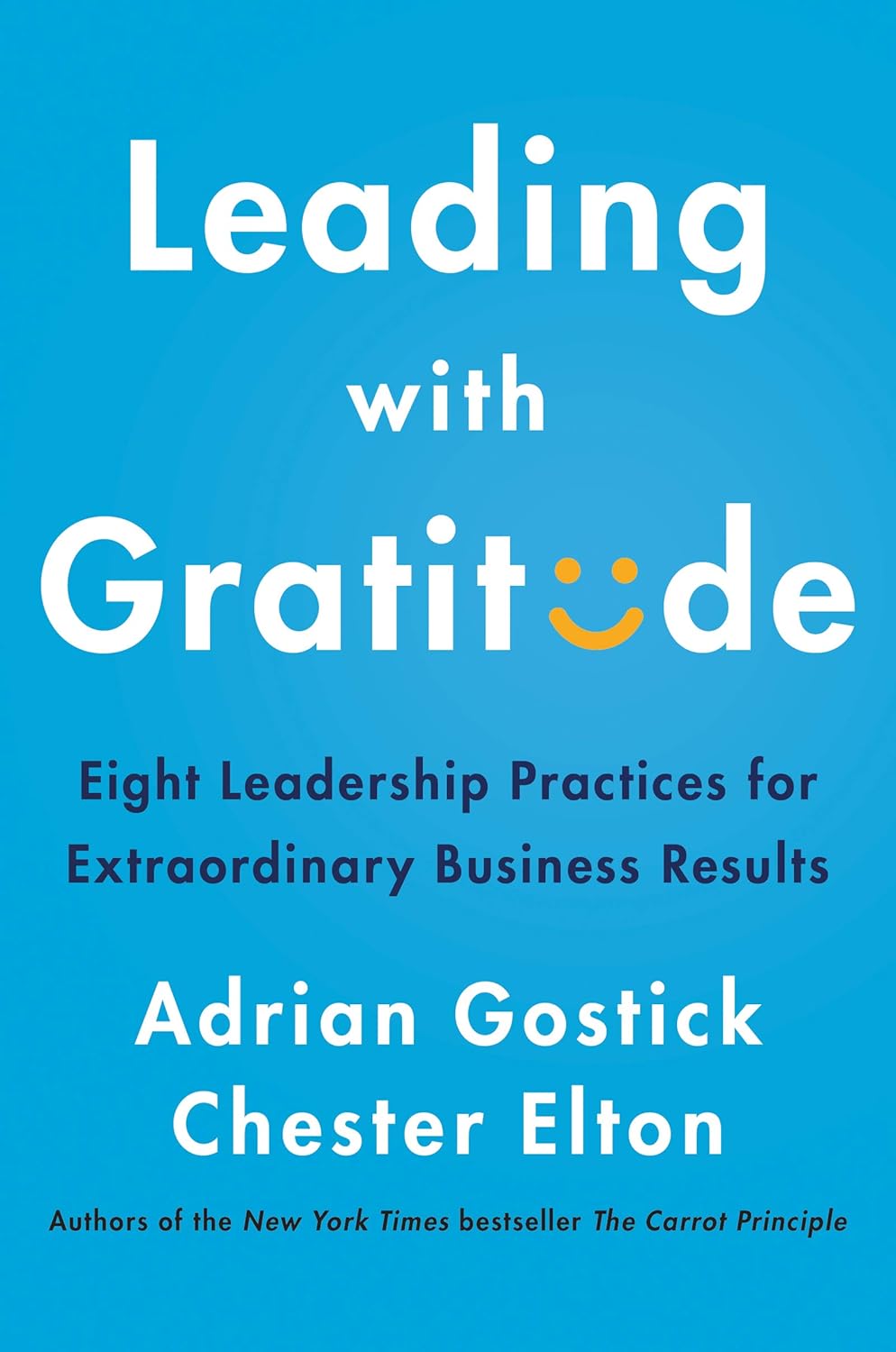 Leading with Gratitude: Eight Leadership Practices for Extraordinary Business Results Hardcover