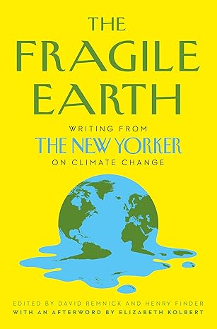 The Fragile Earth: Writing from the New Yorker on Climate Change Paperback Adult Non-Fiction Happier Every Chapter   