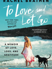 To Love and Let Go: A Memoir of Love, Loss, and Gratitude Paperback