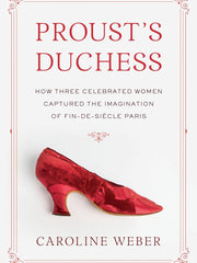 Proust's Duchess: How Three Celebrated Women Captured the Imagination of Fin-De-Siecle Paris Hardcover