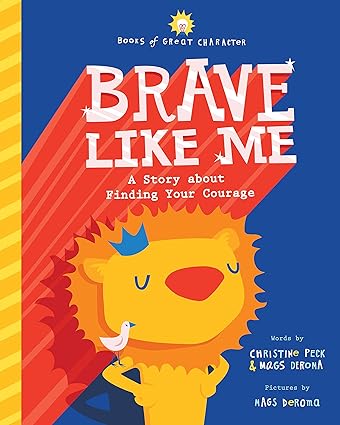 Brave Like Me: A Story about Finding Your Courage (Books of Great Character) Hardcover