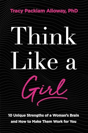 Think Like a Girl: 10 Unique Strengths of a Woman's Brain and How to Make Them Work for You Hardcover