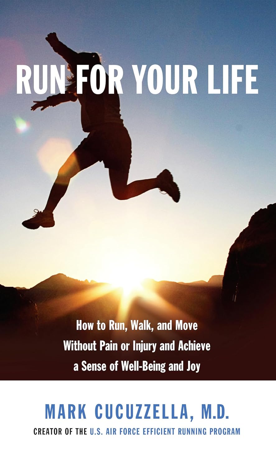 Run for Your Life: How to run, walk, and move without pain or injury and achieve a sense of well-being and joy Hardcover