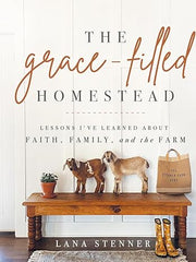 The Grace-Filled Homestead: Lessons I've Learned about Faith, Family, and the Farm Hardcover