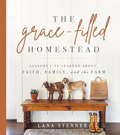 The Grace-Filled Homestead: Lessons I've Learned about Faith, Family, and the Farm Hardcover Adult Non-Fiction Happier Every Chapter   