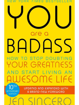 You Are a Badass. How to Stop Doubting Your Greatness & Start Living an Awesome Life