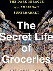 The Secret Life of Groceries: The Dark Miracle of the American Supermarket Hardcover