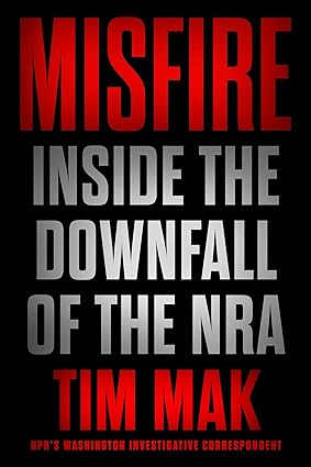 Misfire: Inside the Downfall of the NRA Hardcover