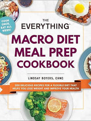 The Everything Macro Diet Meal Prep Cookbook: 200 Delicious Recipes for a Flexible Diet That Helps You Lose Weight and Improve Your Health (Everything(r)) Paperback