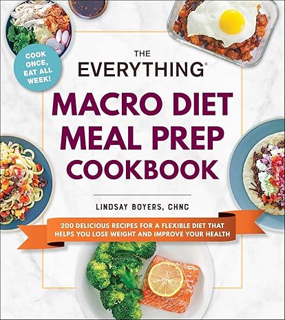 The Everything Macro Diet Meal Prep Cookbook: 200 Delicious Recipes for a Flexible Diet That Helps You Lose Weight and Improve Your Health (Everything(r)) Paperback Adult Non-Fiction Happier Every Chapter   