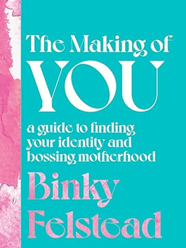 The Making of You: A guide to finding your identity and bossing motherhood