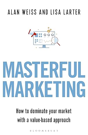 Masterful Marketing: How to Dominate Your Market With a Value-Based Approach Paperback Adult Non-Fiction Happier Every Chapter   