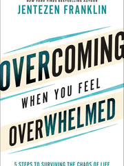 Overcoming When You Feel Overwhelmed: 5 Steps to Surviving the Chaos of Life Hardcover