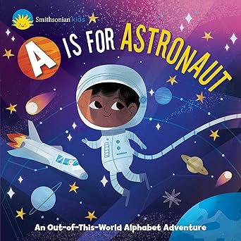 A Is for Astronaut: An Out-of-This-World Alphabet Adventure (Smithsonian Kids) Board book
