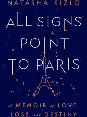 All Signs Point to Paris: A Memoir of Love, Loss, and Destiny Hardcover
