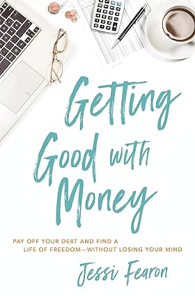 Getting Good with Money: Pay Off Your Debt and Find a Life of Freedom---Without Losing Your Mind Paperback