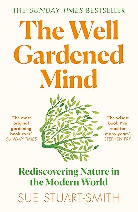 The Well Gardened Mind: Rediscovering Nature in the Modern World Paperback Adult Non-Fiction Happier Every Chapter