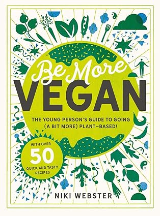 Be More Vegan: The Young Person's Guide to Going (a Bit More) Plant-Based! Hardcover Children's Books Happier Every Chapter