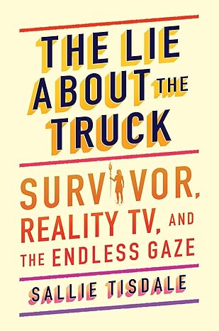 The Lie about the Truck: Survivor, Reality Tv, and the Endless Gaze Hardcover Comics & Graphic Novels Happier Every chapter   