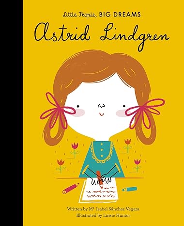 Astrid Lindgren (Volume 35) (Little People, BIG DREAMS, 35) Hardcover Children's Books Happier Every Chapter   