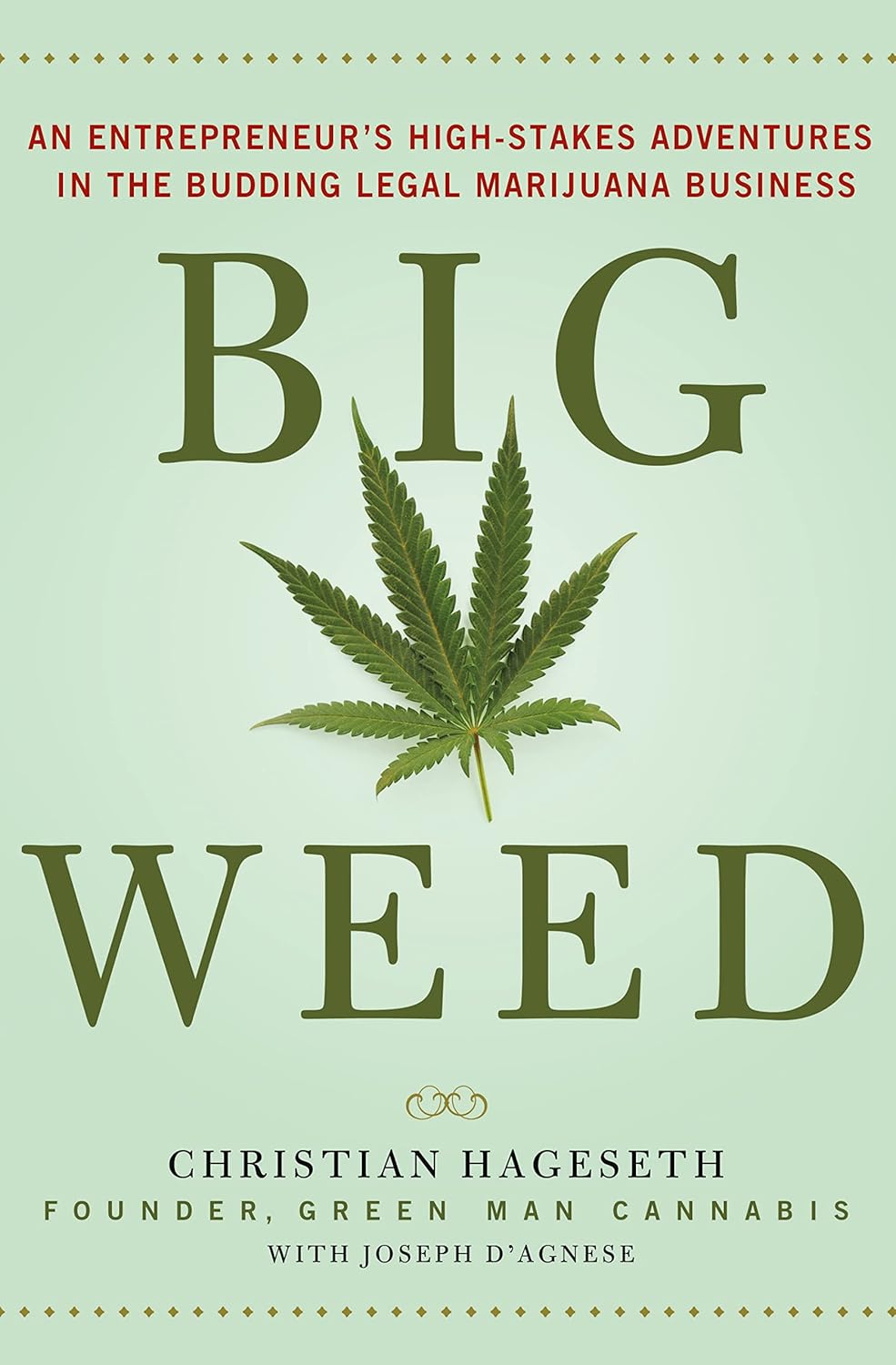 Big Weed: An Entrepreneur's High-Stakes Adventures in the Budding Legal Marijuana Business Hardcover