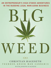 Big Weed: An Entrepreneur's High-Stakes Adventures in the Budding Legal Marijuana Business Hardcover