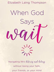 When God Says Wait: Navigating Life's Detours and Delays Without Losing Your Faith, Your Friends, or Your Mind Paperback €“