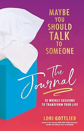 Maybe You Should Talk to Someone: The Journal: 52 Weekly Sessions to Transform Your Life Hardcover
