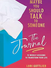 Maybe You Should Talk to Someone: The Journal: 52 Weekly Sessions to Transform Your Life Hardcover