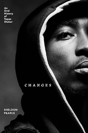 Changes: An Oral History of Tupac Shakur Hardcover Adult Non-Fiction Happier Every Chapter   