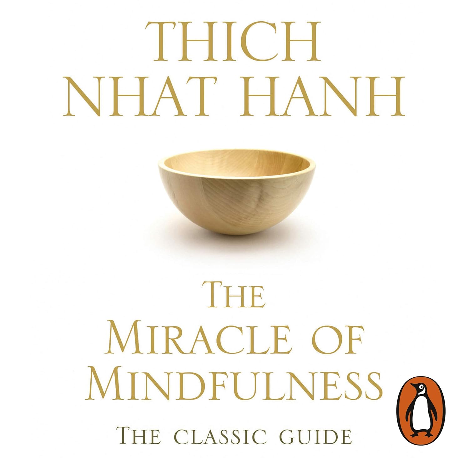 The Miracle Of Mindfulness: The Classic Guide to Meditation from the Buddhist Monk and World’s Most Revered Zen Master