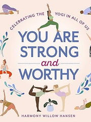 You Are Strong and Worthy: Celebrating the Yogi in All of Us Hardcover