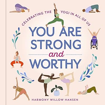 You Are Strong and Worthy: Celebrating the Yogi in All of Us Hardcover Adult Non-Fiction Happier Every Chapter