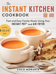 The Instant Kitchen Cookbook: Fast and Easy Family Meals Using Your Instant Pot and Air Fryer Paperback