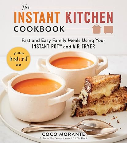 The Instant Kitchen Cookbook: Fast and Easy Family Meals Using Your Instant Pot and Air Fryer Paperback Adult Non-Fiction Happier Every Chapter   