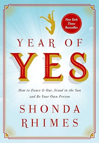 Year of Yes: How to Dance It Out, Stand In the Sun and Be Your Own Person Hardcover Adult Non-Fiction Happier Every Chapter   