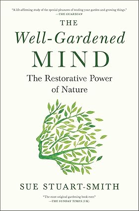 The Well-Gardened Mind: The Restorative Power of Nature Hardcover €“ Adult Non-Fiction Happier Every Chapter