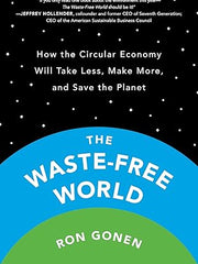 The Waste-Free World: How the Circular Economy Will Take Less, Make More, and Save the Planet Hardcover