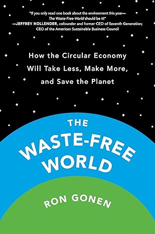 The Waste-Free World: How the Circular Economy Will Take Less, Make More, and Save the Planet Hardcover Adult Non-Fiction Happier Every Chapter   