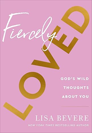 Fiercely Loved: God's Wild Thoughts about You Hardcover Adult Non-Fiction Happier Every Chapter   