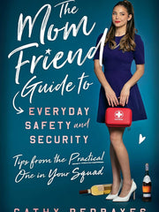 The Mom Friend Guide to Everyday Safety and Security: Tips from the Practical One in Your Squad Paperback