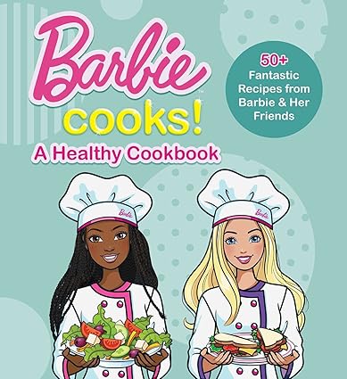 Barbie Cooks! A Healthy Cookbook: A Heathy Cookbook: 50+ Fantastic Recipes from Barbie and Her Friends Hardcover