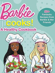 Barbie Cooks! A Healthy Cookbook: A Heathy Cookbook: 50+ Fantastic Recipes from Barbie & Her Friends Hardcover