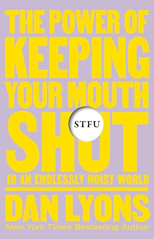 Stfu: The Power of Keeping Your Mouth Shut in an Endlessly Noisy World Hardcover