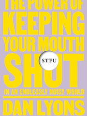 Stfu: The Power of Keeping Your Mouth Shut in an Endlessly Noisy World Hardcover