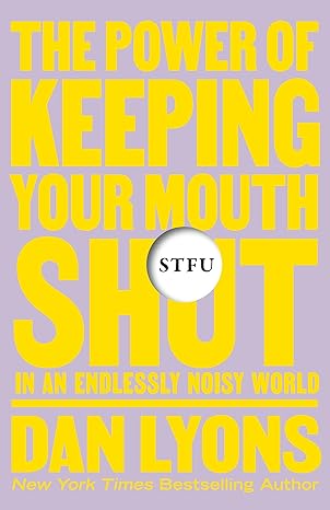 Stfu: The Power of Keeping Your Mouth Shut in an Endlessly Noisy World Hardcover Adult Non-Fiction Happier Every Chapter   