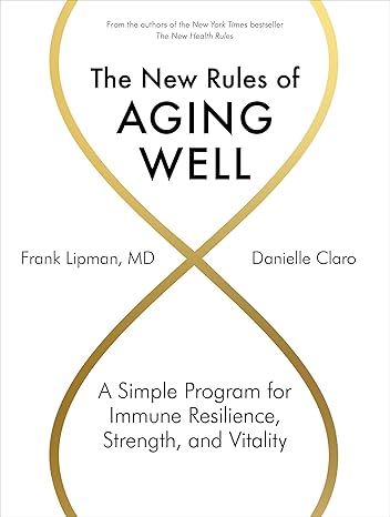 New Rules of Aging Well, The: A Simple Program for Immune Resilience, Strength, and Vitality Hardcover Adult Non-Fiction Happier Every Chapter   