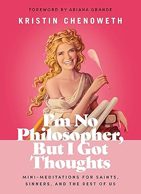 I'm No Philosopher, But I Got Thoughts: Mini-Meditations for Saints, Sinners, and the Rest of Us Hardcover Adult Non-Fiction Happier Every Chapter