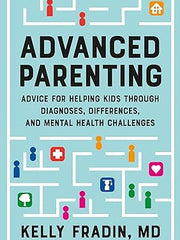 Advanced Parenting: Advice for Helping Kids Through Diagnoses, Differences, and Mental Health Challenges Hardcover